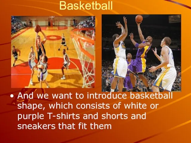 Basketball And we want to introduce basketball shape, which consists of white