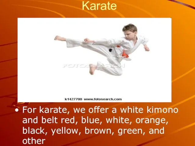 Karate For karate, we offer a white kimono and belt red, blue,