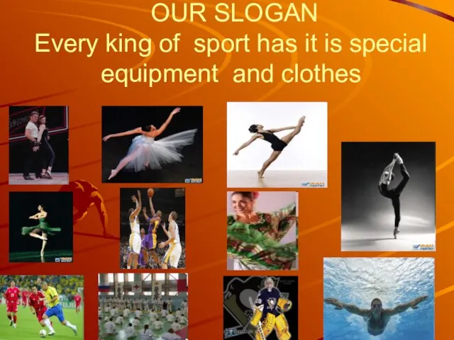 OUR SLOGAN Every king of sport has it is special equipment and clothes