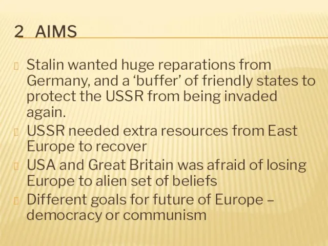 2 AIMS Stalin wanted huge reparations from Germany, and a ‘buffer’ of