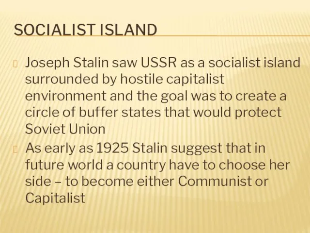 SOCIALIST ISLAND Joseph Stalin saw USSR as a socialist island surrounded by