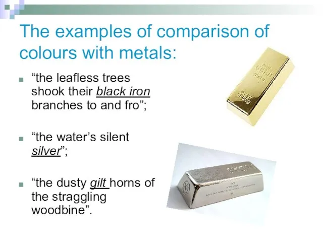 The examples of comparison of colours with metals: “the leafless trees shook