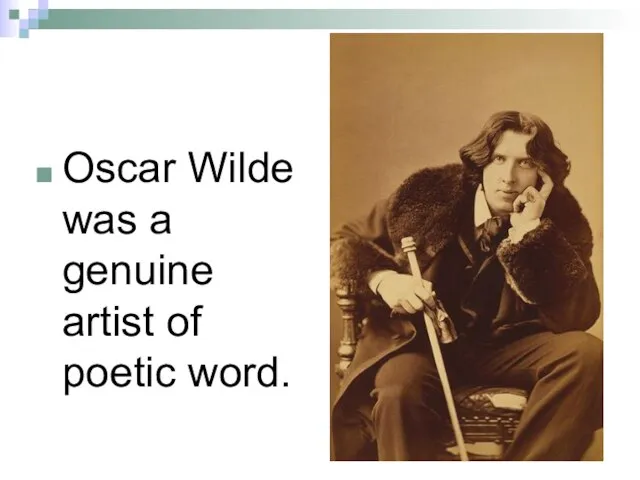 Oscar Wilde was a genuine artist of poetic word.