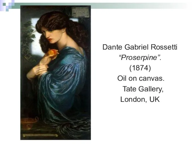 Dante Gabriel Rossetti “Proserpine”. (1874) Oil on canvas. Tate Gallery, London, UK
