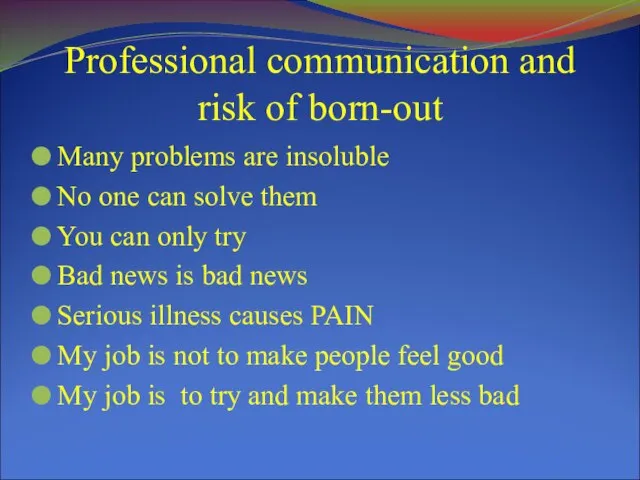 Professional communication and risk of born-out Many problems are insoluble No one