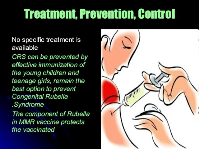 Treatment, Prevention, Control No specific treatment is available CRS can be prevented