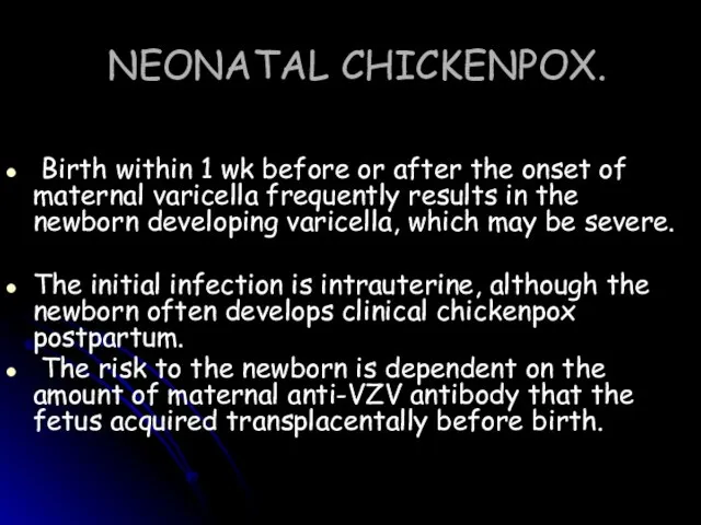 NEONATAL CHICKENPOX. Birth within 1 wk before or after the onset of