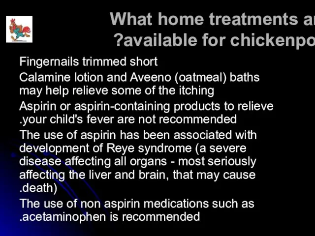 What home treatments are available for chickenpox? Fingernails trimmed short Calamine lotion