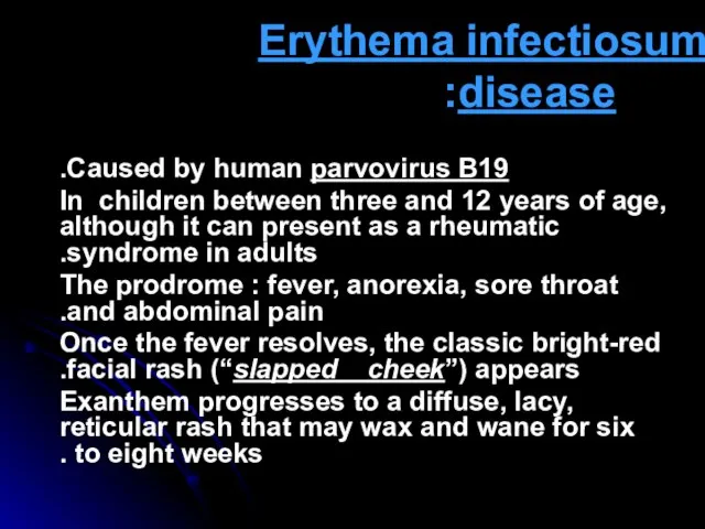 Erythema infectiosum fifth disease: Caused by human parvovirus B19. In children between