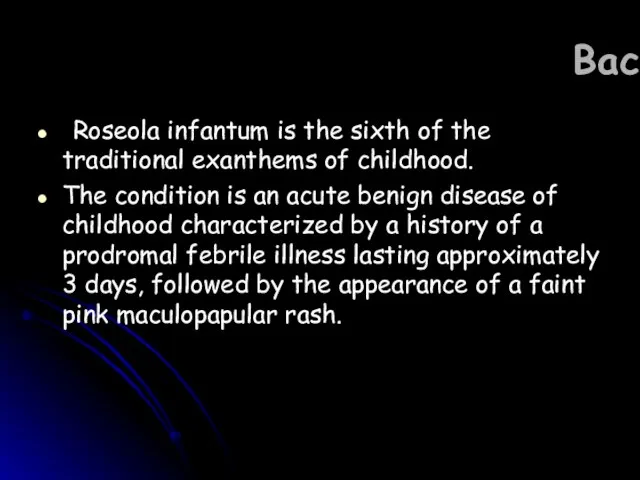 Background Roseola infantum is the sixth of the traditional exanthems of childhood.