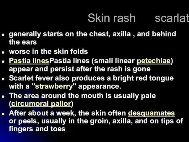 Skin rash scarlatina generally starts on the chest, axilla , and behind