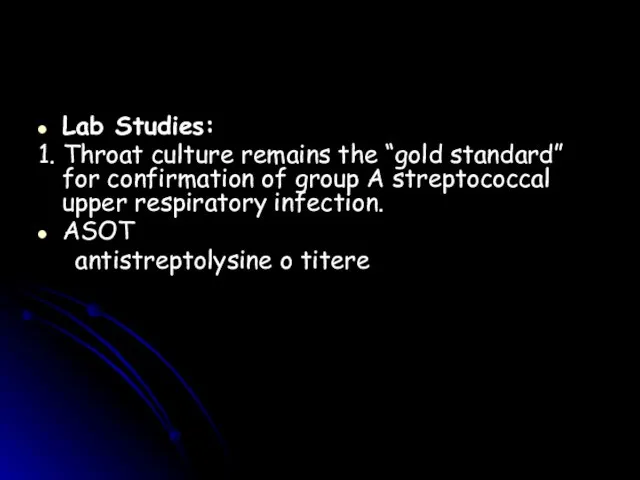 Lab Studies: 1. Throat culture remains the “gold standard” for confirmation of