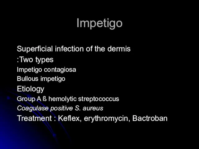 Impetigo Superficial infection of the dermis Two types: Impetigo contagiosa Bullous impetigo