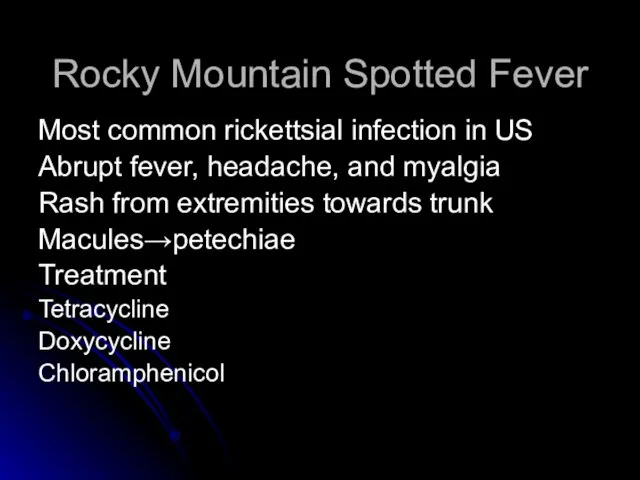 Rocky Mountain Spotted Fever Most common rickettsial infection in US Abrupt fever,