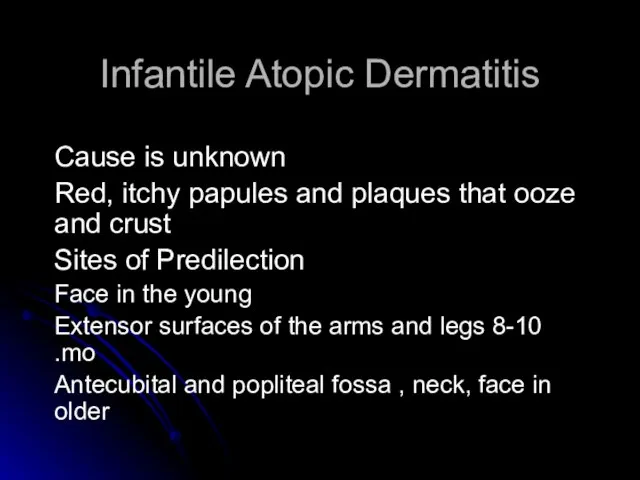 Infantile Atopic Dermatitis Cause is unknown Red, itchy papules and plaques that