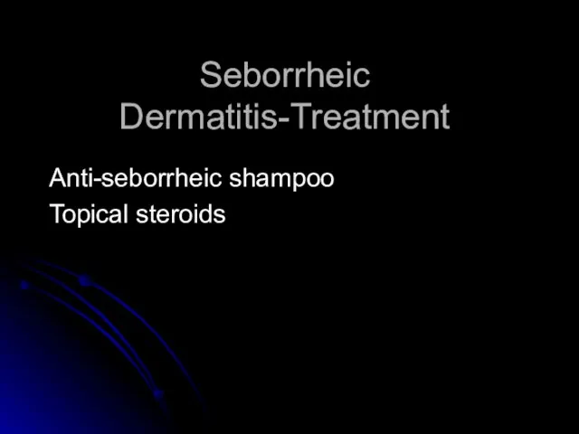 Seborrheic Dermatitis-Treatment Anti-seborrheic shampoo Topical steroids