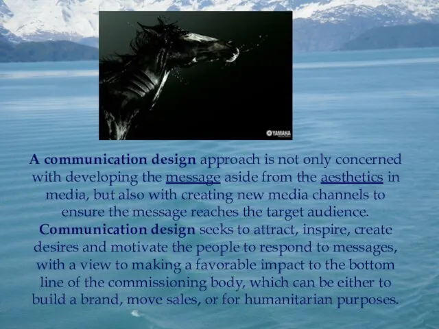 A communication design approach is not only concerned with developing the message