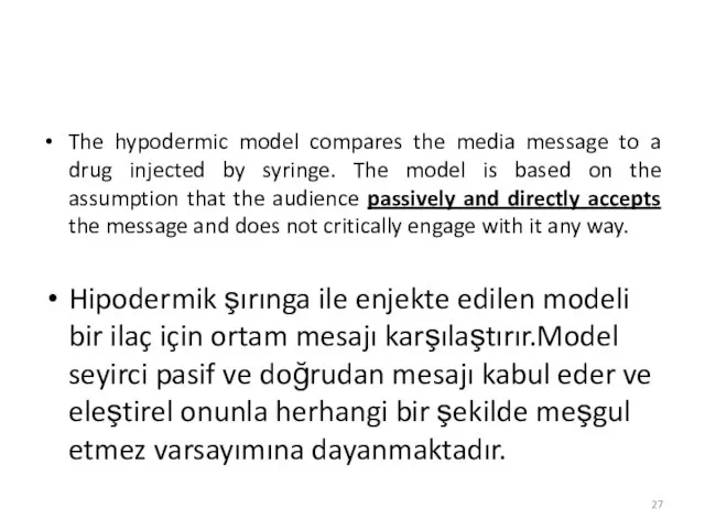 The hypodermic model compares the media message to a drug injected by