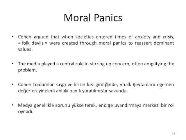 Moral Panics Cohen argued that when societies entered times of anxiety and