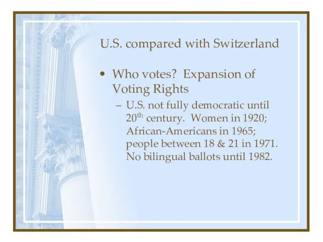 U.S. compared with Switzerland Who votes? Expansion of Voting Rights U.S. not