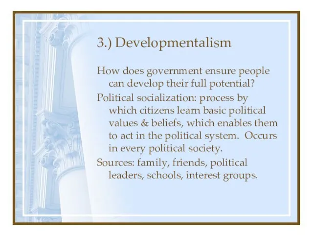 3.) Developmentalism How does government ensure people can develop their full potential?