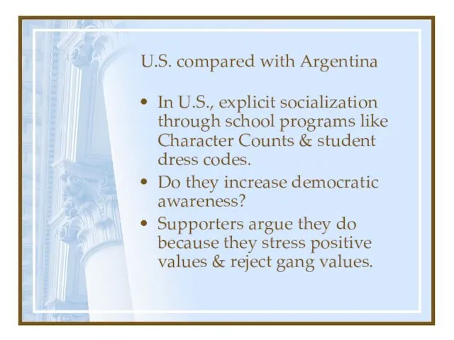 U.S. compared with Argentina In U.S., explicit socialization through school programs like