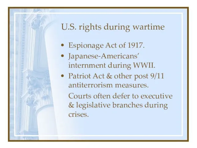 U.S. rights during wartime Espionage Act of 1917. Japanese-Americans’ internment during WWII.