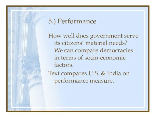 5.) Performance How well does government serve its citizens’ material needs? We