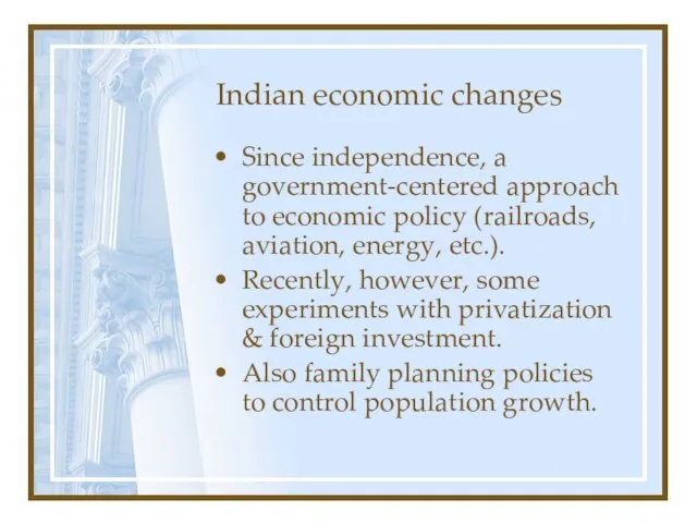 Indian economic changes Since independence, a government-centered approach to economic policy (railroads,