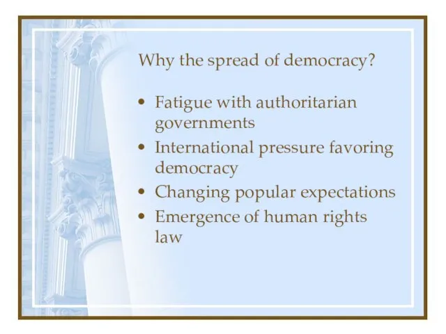 Why the spread of democracy? Fatigue with authoritarian governments International pressure favoring