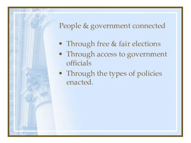 People & government connected Through free & fair elections Through access to