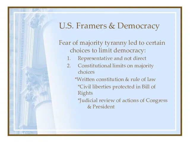 U.S. Framers & Democracy Fear of majority tyranny led to certain choices