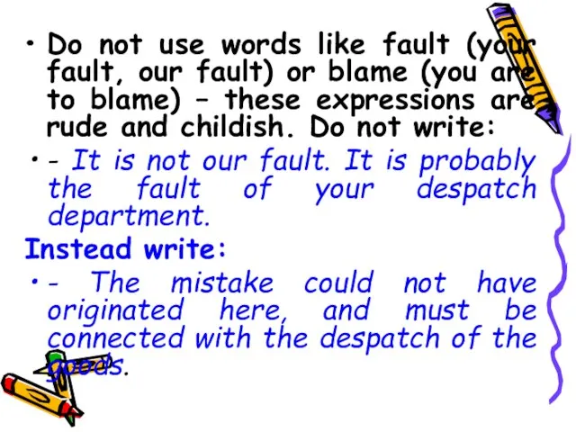 Do not use words like fault (your fault, our fault) or blame