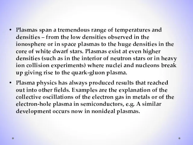 Plasmas span a tremendous range of temperatures and densities – from the