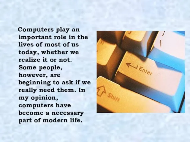 Computers play an important role in the lives of most of us