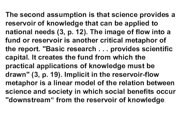 The second assumption is that science provides a reservoir of knowledge that