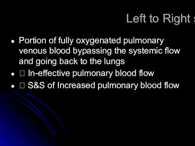 Left to Right shunt Portion of fully oxygenated pulmonary venous blood bypassing