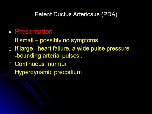 Patent Ductus Arteriosus (PDA) Presentation If small – possibly no symptoms If