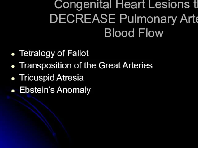 Congenital Heart Lesions that DECREASE Pulmonary Arterial Blood Flow Tetralogy of Fallot