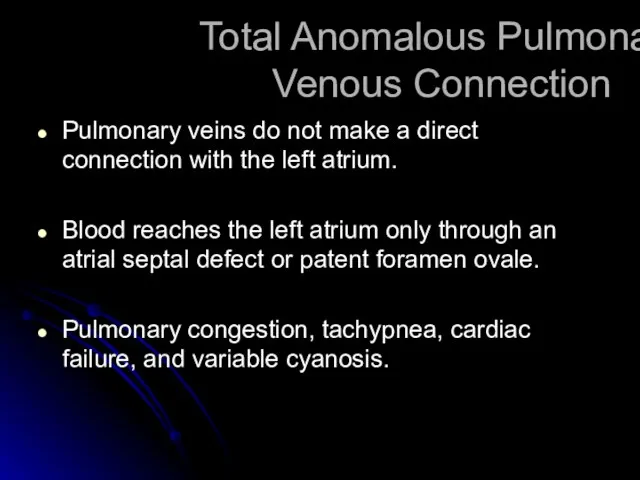 Total Anomalous Pulmonary Venous Connection Pulmonary veins do not make a direct