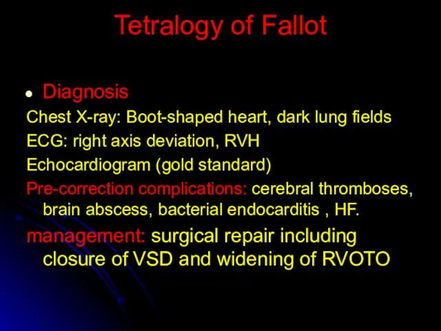 Tetralogy of Fallot Diagnosis Chest X-ray: Boot-shaped heart, dark lung fields ECG: