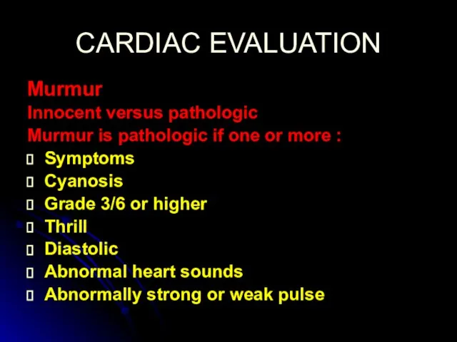 CARDIAC EVALUATION Murmur Innocent versus pathologic Murmur is pathologic if one or