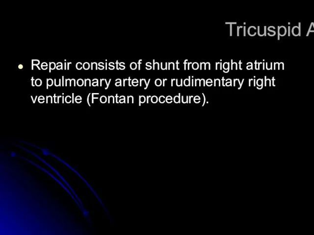 Tricuspid Atresia Repair consists of shunt from right atrium to pulmonary artery