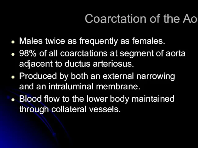 Coarctation of the Aorta Males twice as frequently as females. 98% of