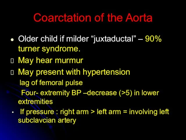 Coarctation of the Aorta Older child if milder “juxtaductal” – 90% turner