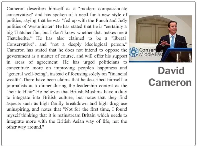 David Cameron Cameron describes himself as a "modern compassionate conservative" and has