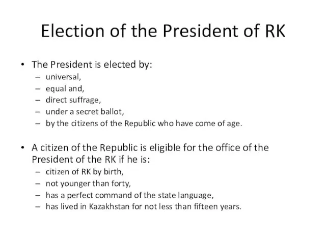 Election of the President of RK The President is elected by: universal,