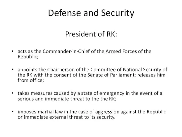 Defense and Security President of RK: acts as the Commander-in-Chief of the