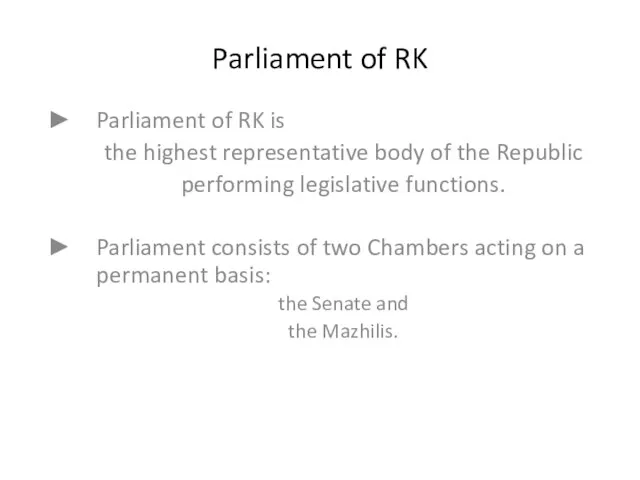 Parliament of RK Parliament of RK is the highest representative body of