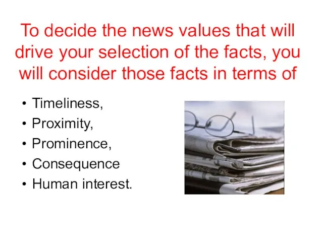 To decide the news values that will drive your selection of the